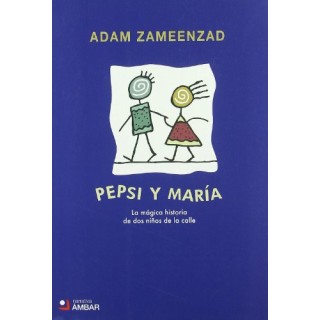 Pepsi y María. La mágica historia de dos niños de la calle (Primera edición)